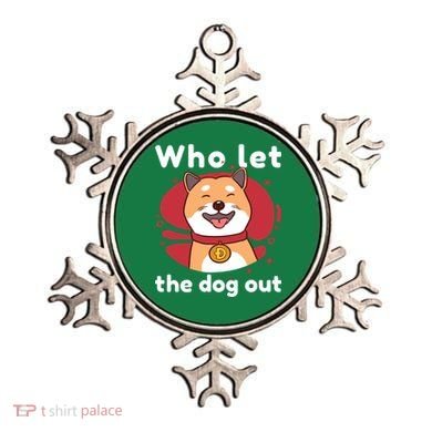 Who Let The Dog Out Dogecoin Ornament