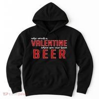 Who Needs A Valentine When You Can Have Beer Hoodie thumb 0