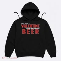 Who Needs A Valentine When You Can Have Beer Hoodie thumb 0