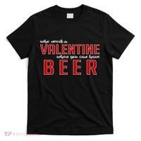 Who Needs A Valentine When You Can Have Beer T-Shirt thumb 0
