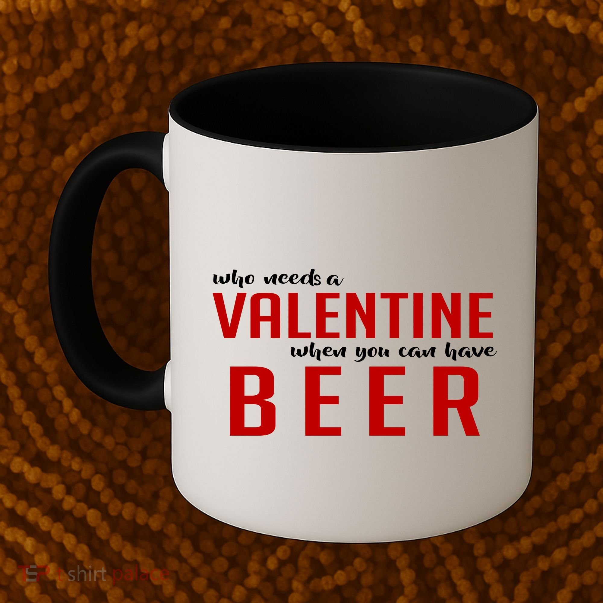 Who Needs A Valentine When You Can Have Beer Coffee Mug