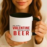 Who Needs A Valentine When You Can Have Beer Coffee Mug thumb 3