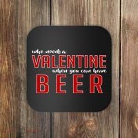 Who Needs A Valentine When You Can Have Beer Coaster thumb 0