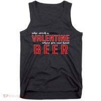 Who Needs A Valentine When You Can Have Beer Tank Top thumb 0