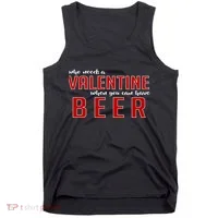 Who Needs A Valentine When You Can Have Beer Tank Top thumb 0