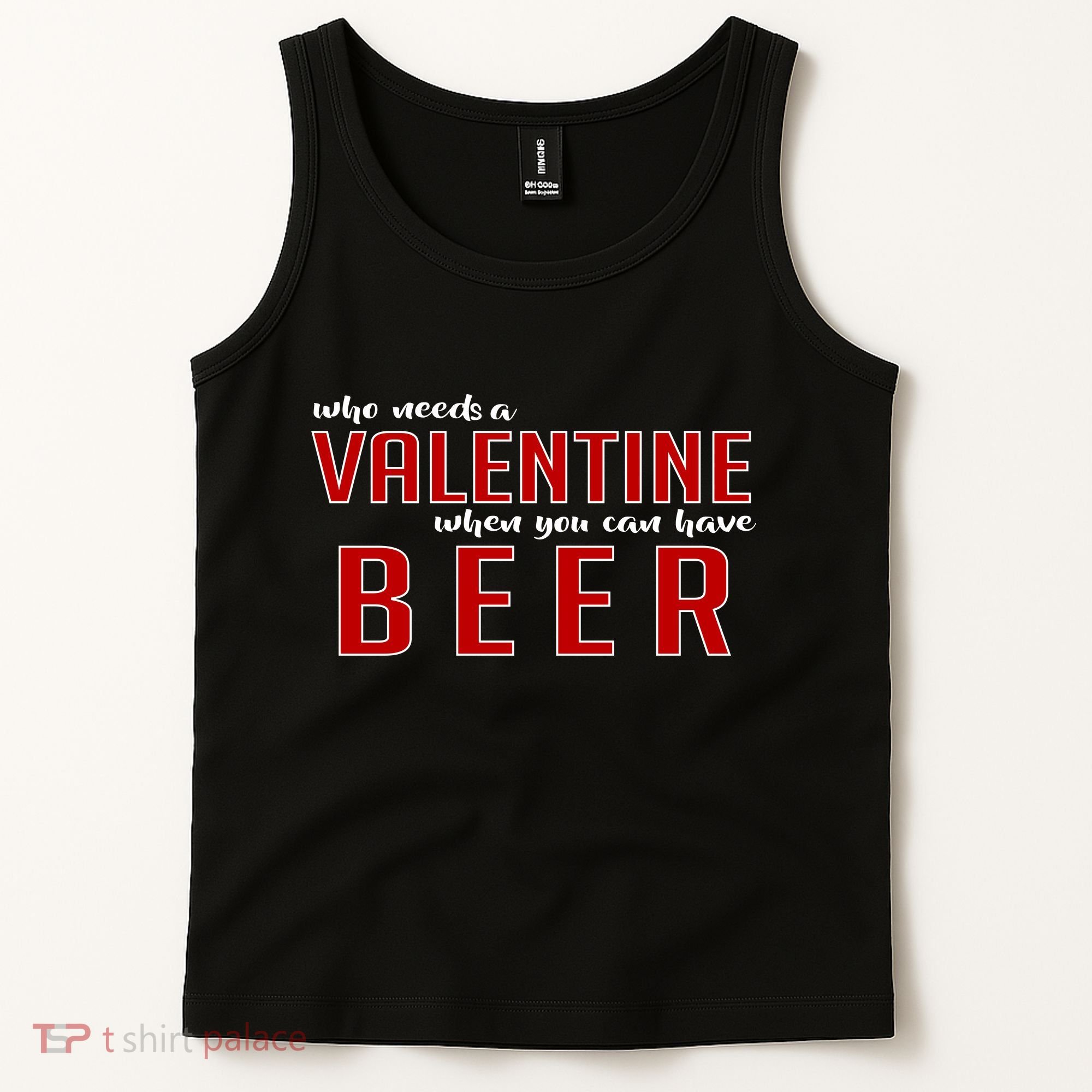 Who Needs A Valentine When You Can Have Beer Tank Top