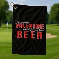 Who Needs A Valentine When You Can Have Beer Golf Towel thumb 1