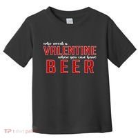 Who Needs A Valentine When You Can Have Beer Toddler T-Shirt thumb 0