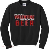 Who Needs A Valentine When You Can Have Beer Kids Sweatshirt thumb 0