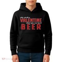 Who Needs A Valentine When You Can Have Beer Kids Hoodie thumb 4