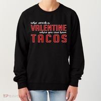 Who Needs A Valentine When You Can Have Tacos Women's Sweatshirt thumb 0