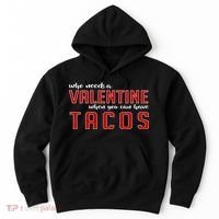 Who Needs A Valentine When You Can Have Tacos Hoodie thumb 0