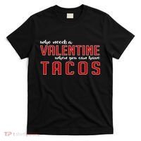 Who Needs A Valentine When You Can Have Tacos T-Shirt thumb 0