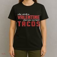 Who Needs A Valentine When You Can Have Tacos T-Shirt thumb 4