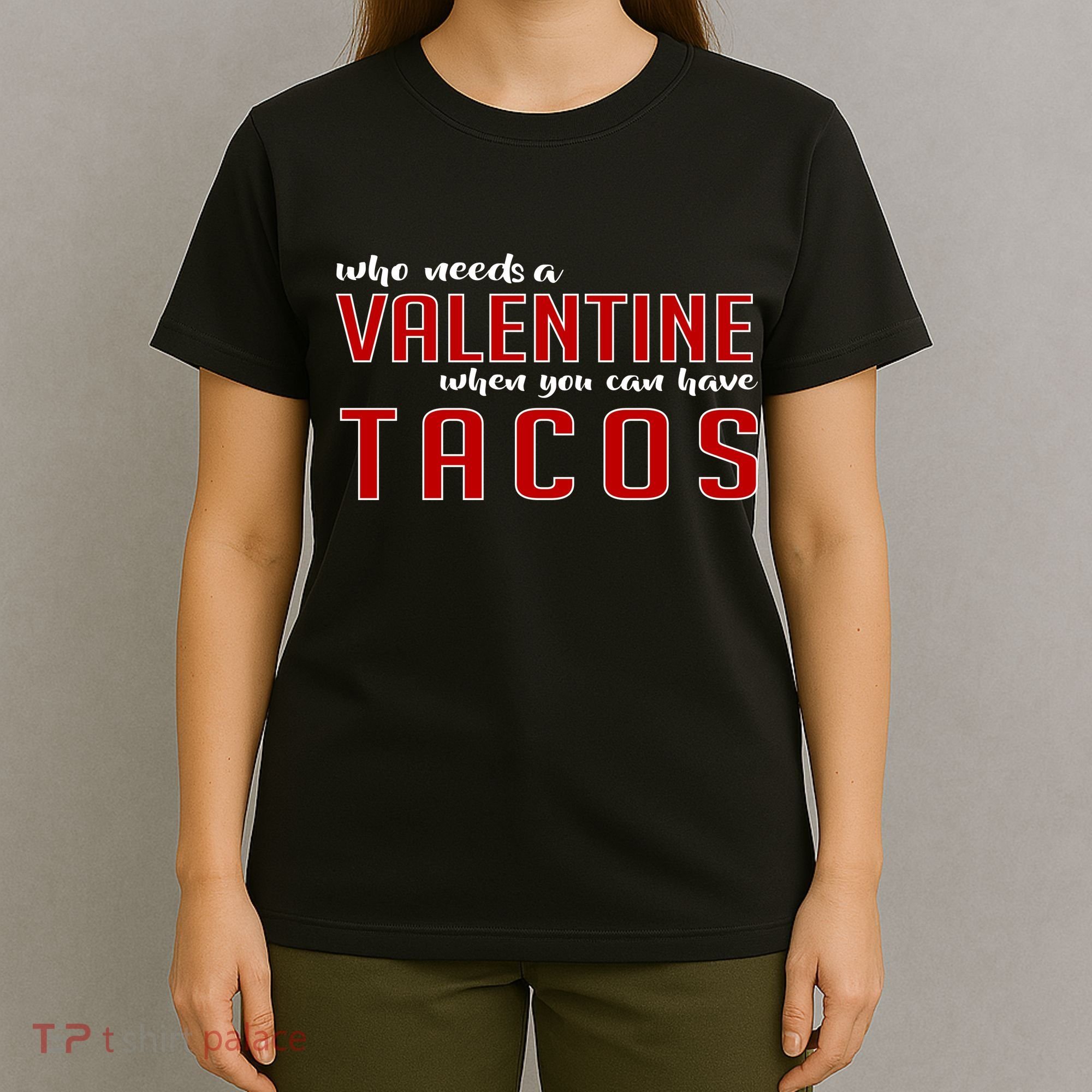Who Needs A Valentine When You Can Have Tacos T-Shirt