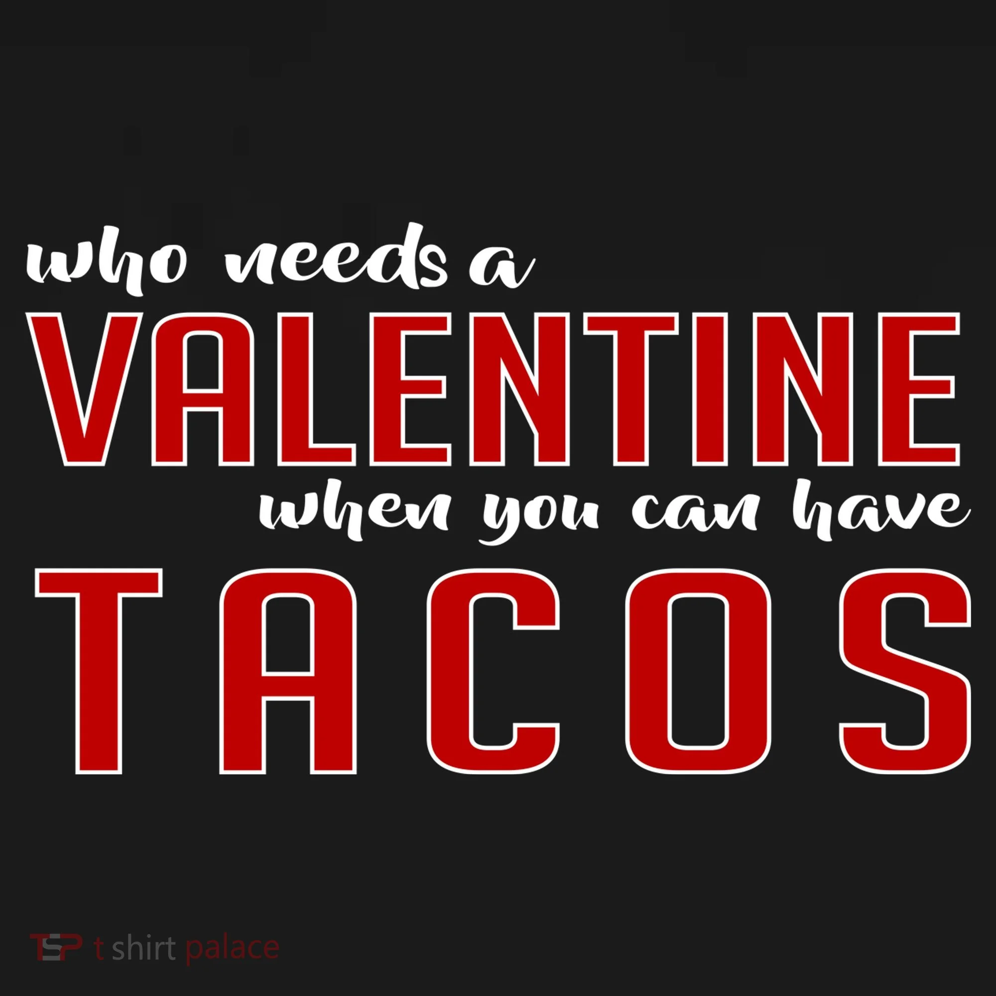 Who Needs A Valentine When You Can Have Tacos Button