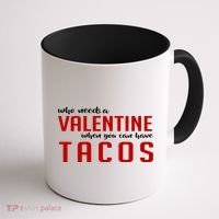 Who Needs A Valentine When You Can Have Tacos Coffee Mug thumb 1