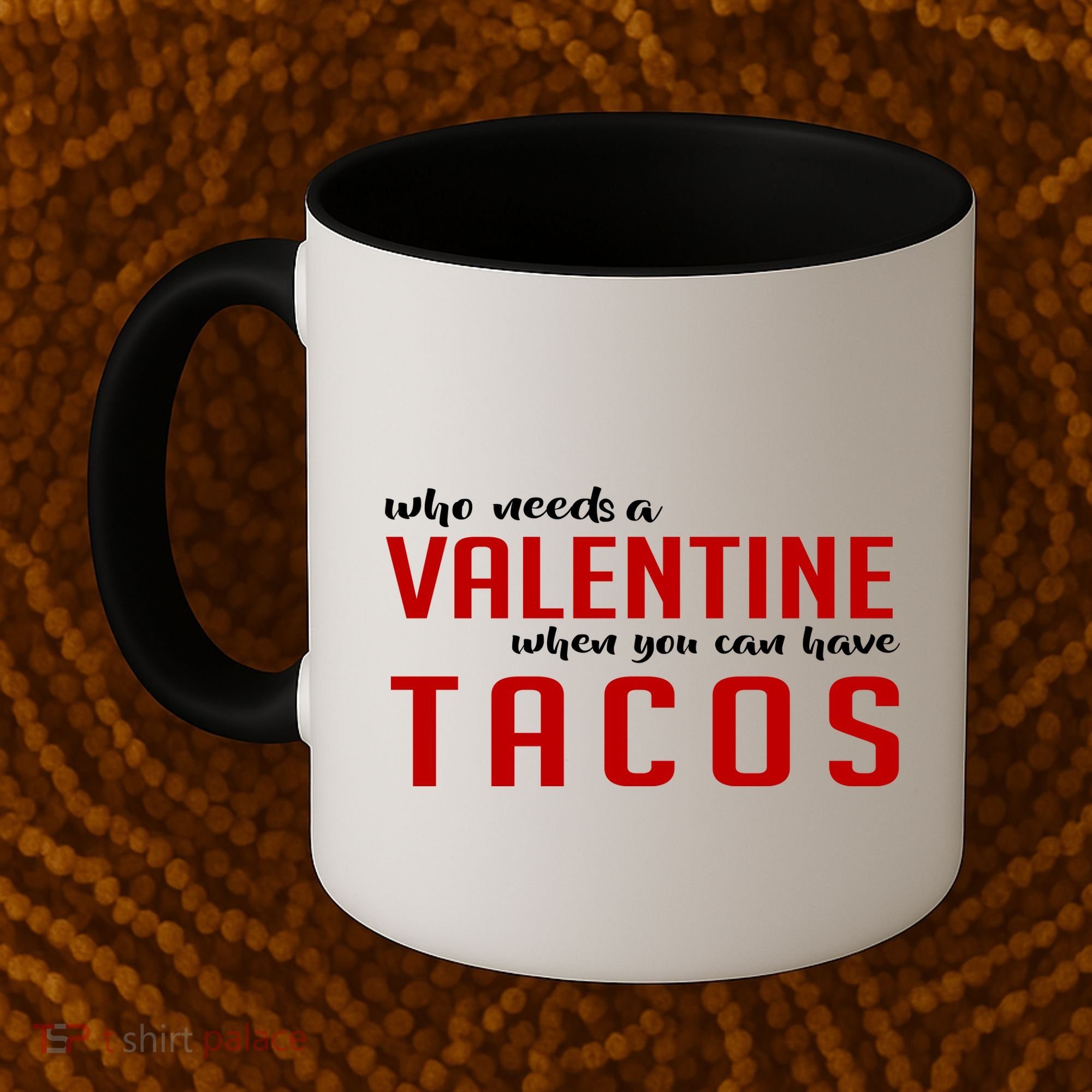 Who Needs A Valentine When You Can Have Tacos Coffee Mug
