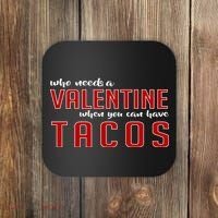 Who Needs A Valentine When You Can Have Tacos Coaster thumb 0