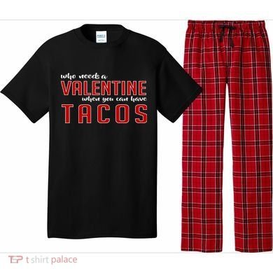 Who Needs A Valentine When You Can Have Tacos Pajama Set