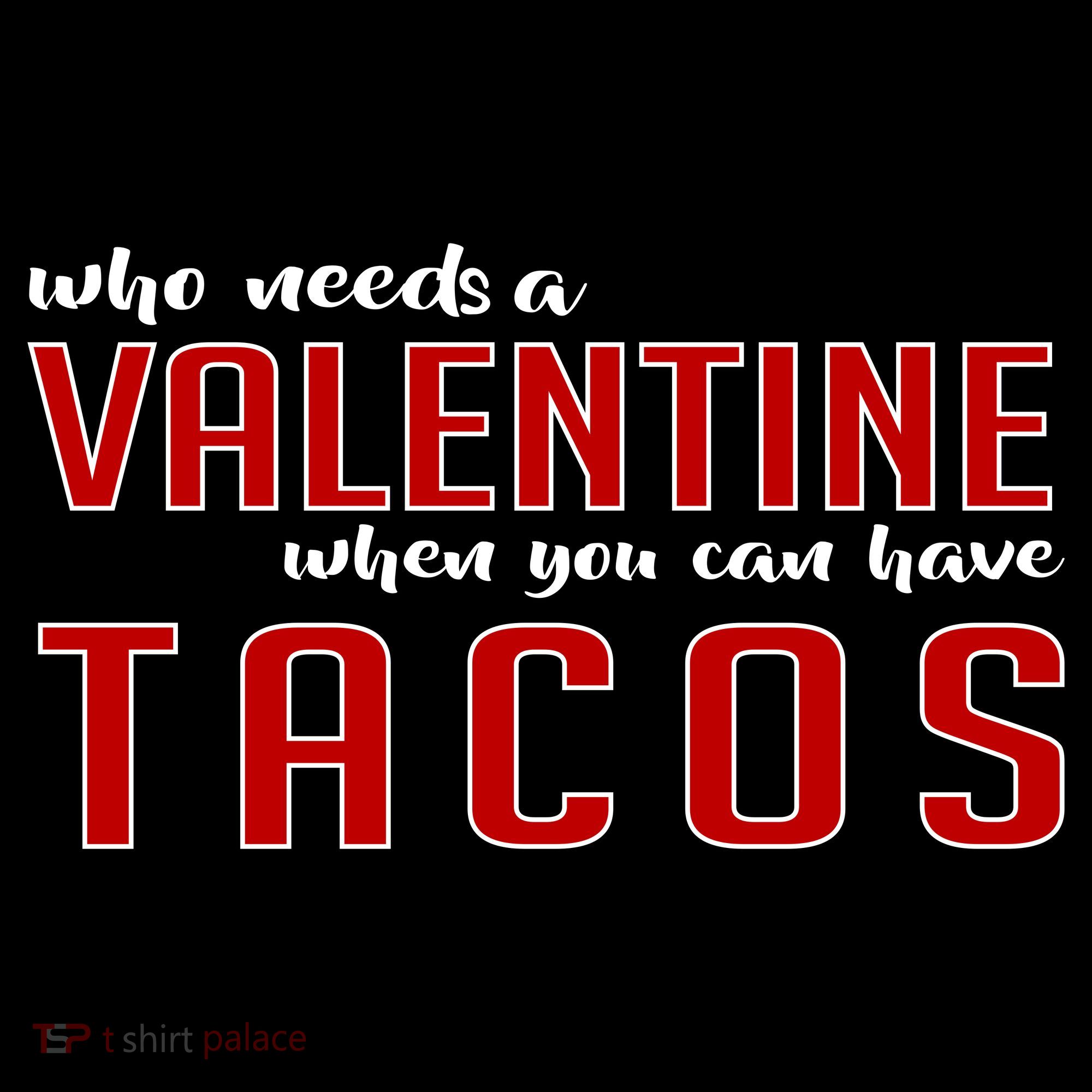 Who Needs A Valentine When You Can Have Tacos Women's Hoodie