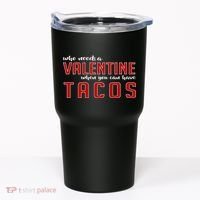 Who Needs A Valentine When You Can Have Tacos Tumbler thumb 0