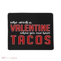 Who Needs A Valentine When You Can Have Tacos Mousepad thumb 0