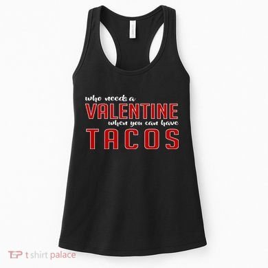 Who Needs A Valentine When You Can Have Tacos Women's Tank Top