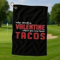 Who Needs A Valentine When You Can Have Tacos Golf Towel thumb 1