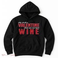 Who Needs A Valentine When You Can Have Wine Hoodie thumb 0