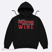 Who Needs A Valentine When You Can Have Wine Hoodie thumb 0