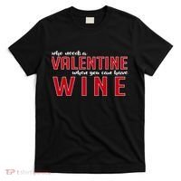 Who Needs A Valentine When You Can Have Wine T-Shirt thumb 0