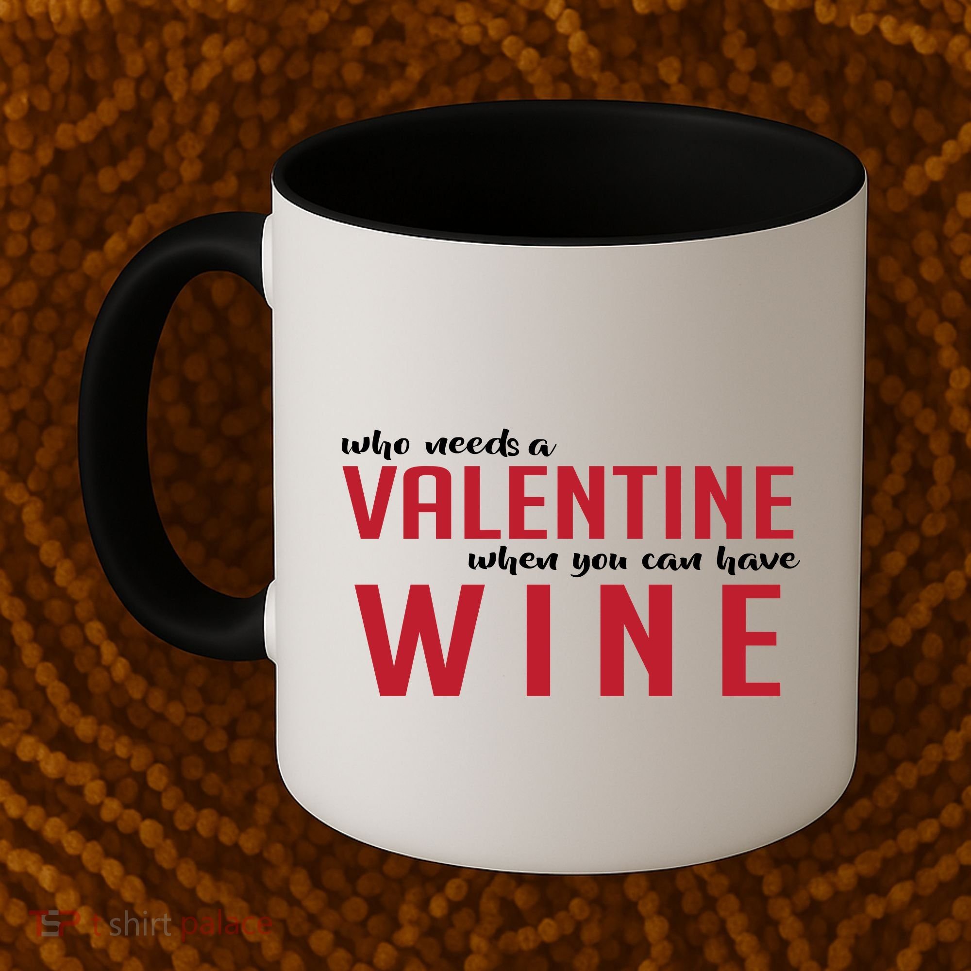 Who Needs A Valentine When You Can Have Wine Coffee Mug