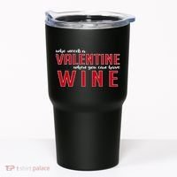 Who Needs A Valentine When You Can Have Wine Tumbler thumb 0