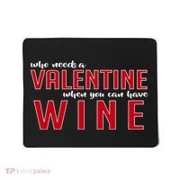 Who Needs A Valentine When You Can Have Wine Mousepad thumb 0
