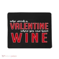 Who Needs A Valentine When You Can Have Wine Mousepad thumb 0