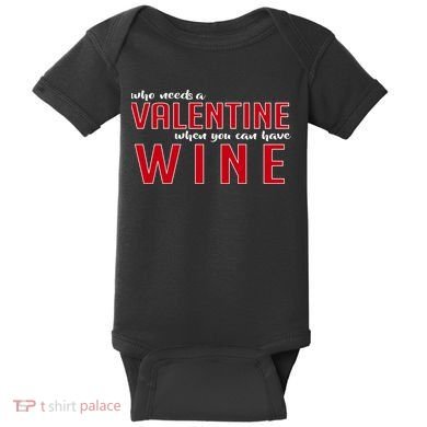 Who Needs A Valentine When You Can Have Wine Baby Bodysuit
