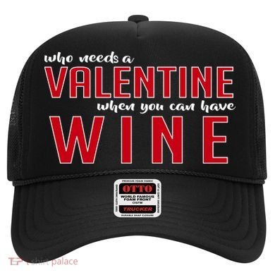 Who Needs A Valentine When You Can Have Wine Hat