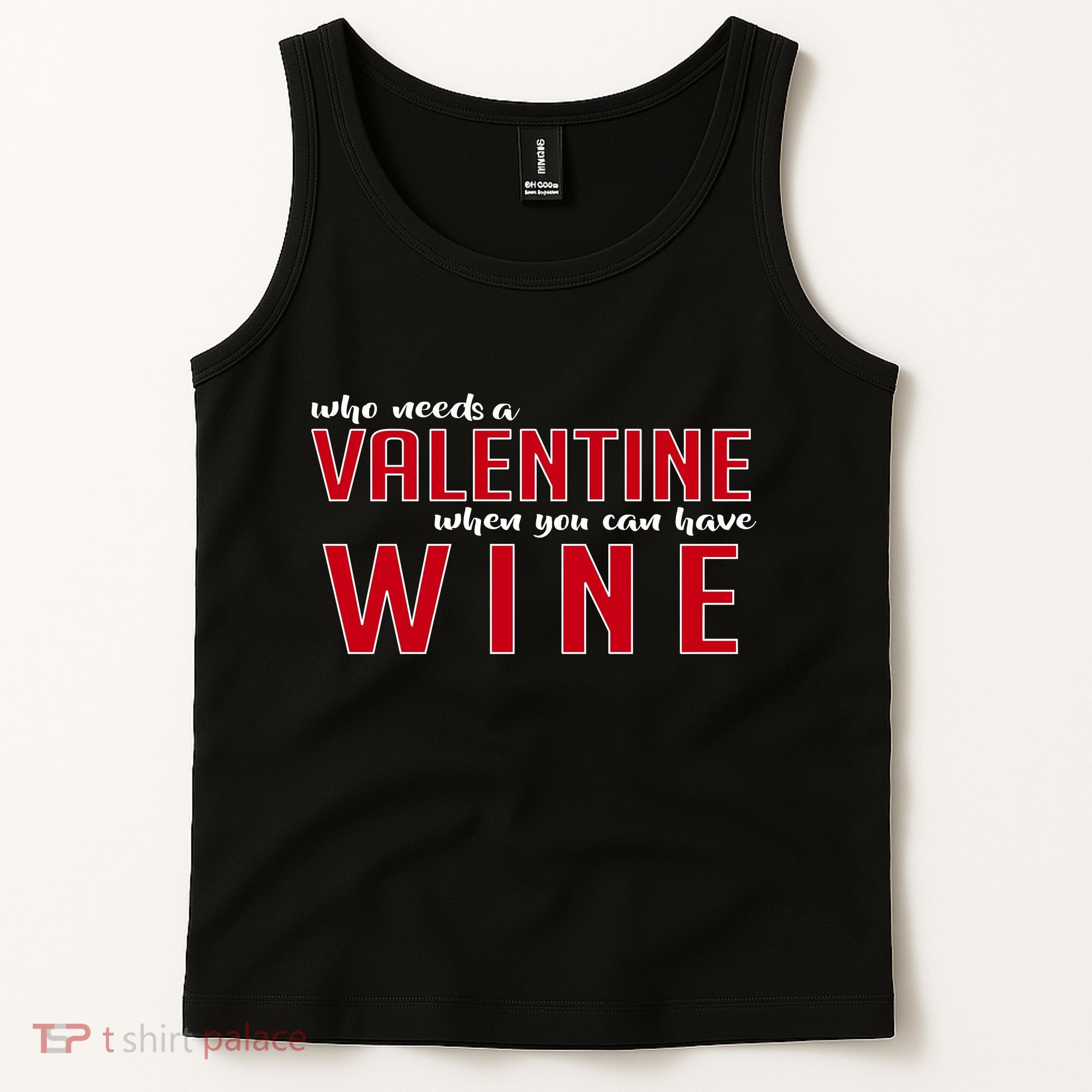 Who Needs A Valentine When You Can Have Wine Tank Top