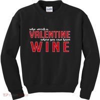 Who Needs A Valentine When You Can Have Wine Kids Sweatshirt thumb 0