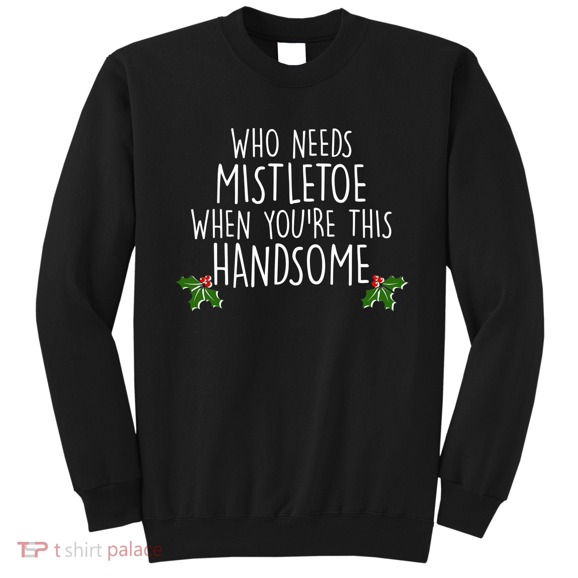 Who Needs Mistletoe When You're This Handsome Sweatshirt