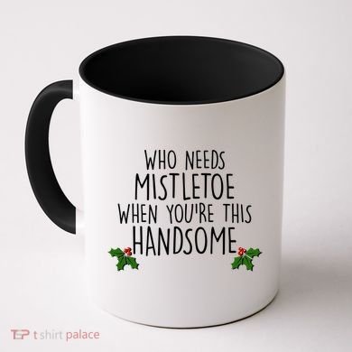 Who Needs Mistletoe When You're This Handsome Coffee Mug