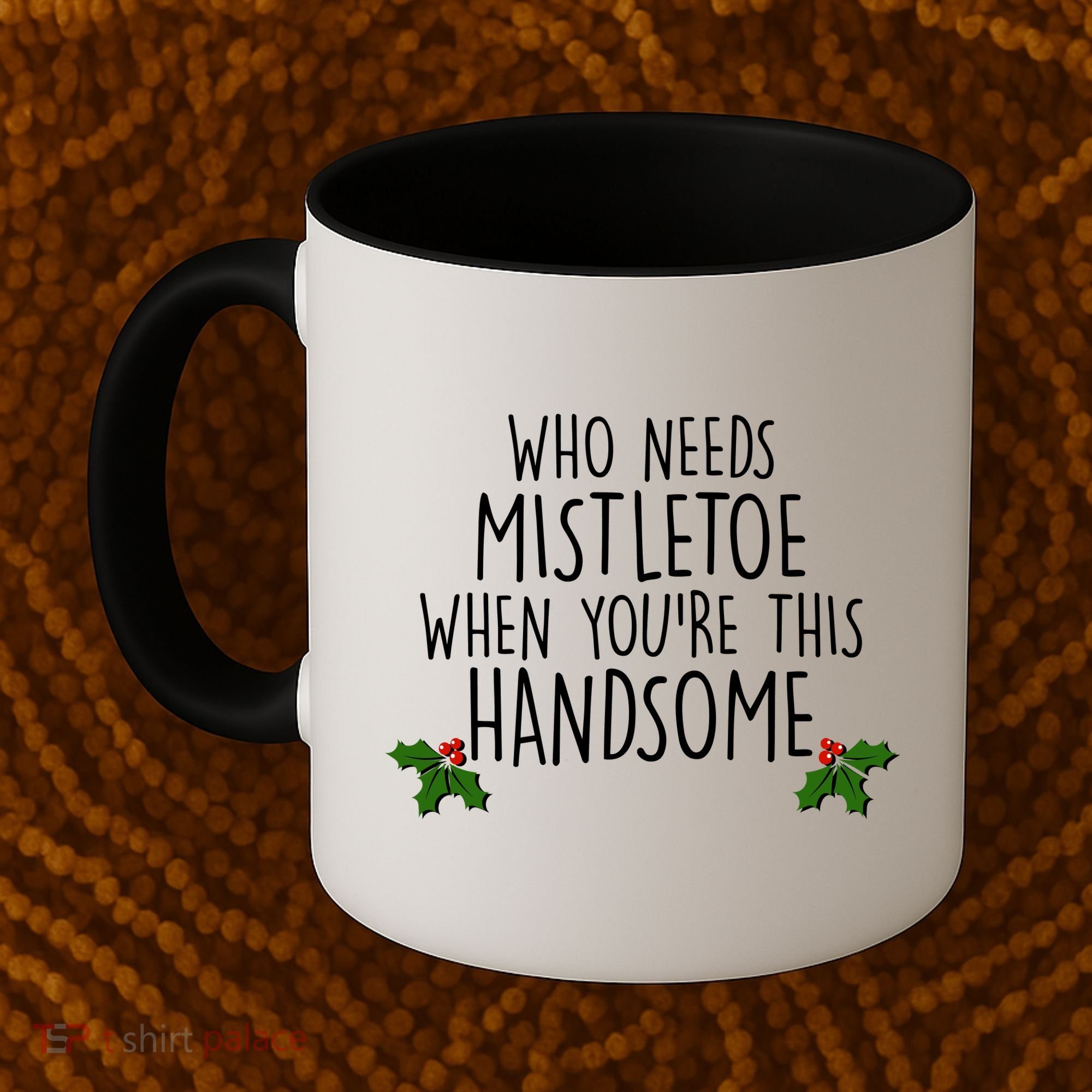 Who Needs Mistletoe When You're This Handsome Coffee Mug