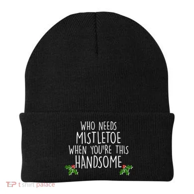 Who Needs Mistletoe When You're This Handsome Beanie