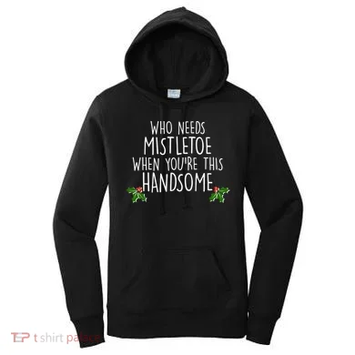 Who Needs Mistletoe When You're This Handsome Women's Hoodie