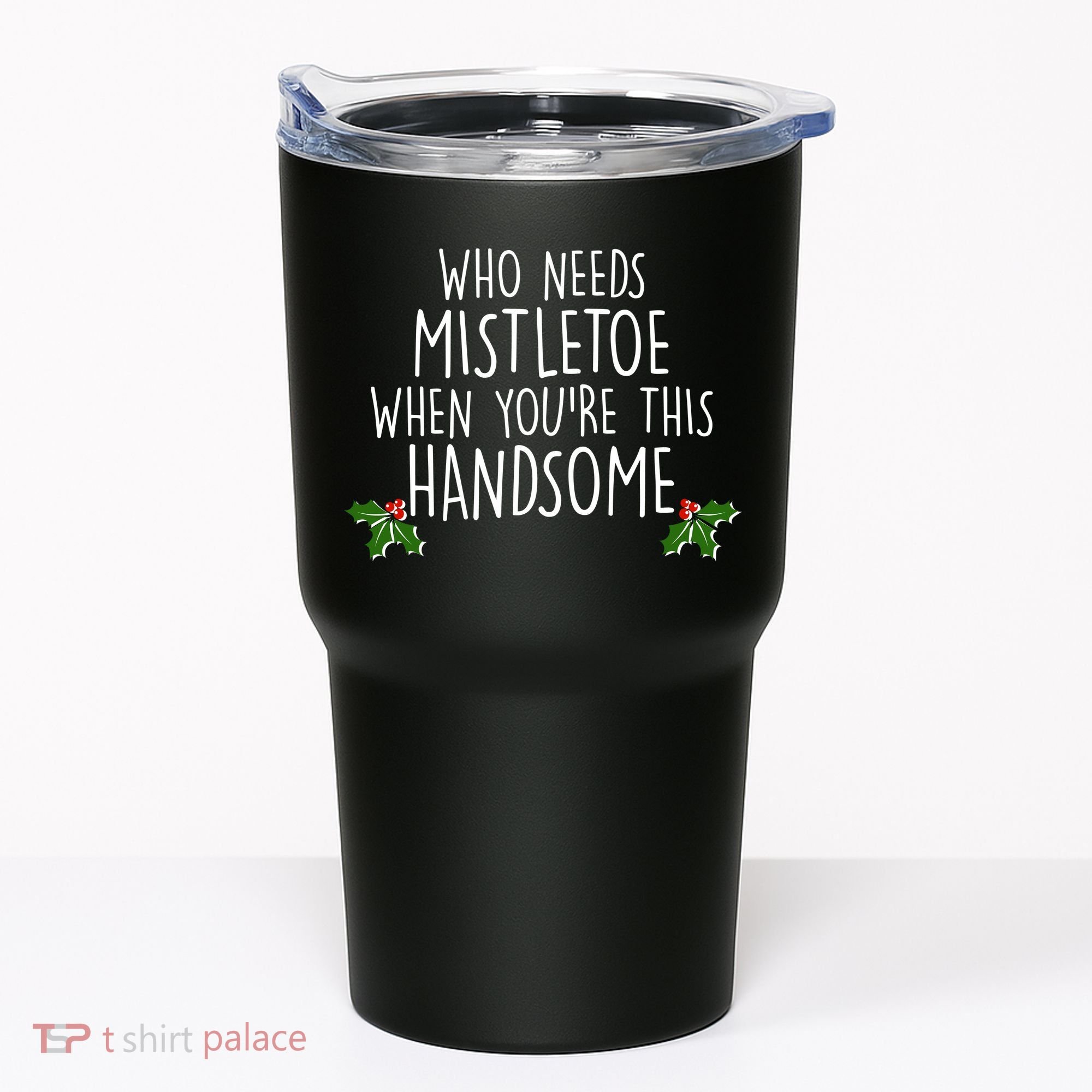 Who Needs Mistletoe When You're This Handsome Tumbler