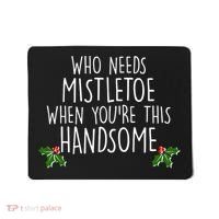Who Needs Mistletoe When You're This Handsome Mousepad thumb 0