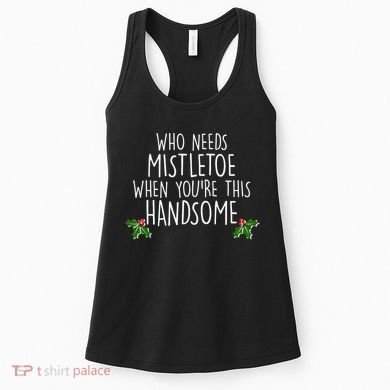 Who Needs Mistletoe When You're This Handsome Women's Tank Top