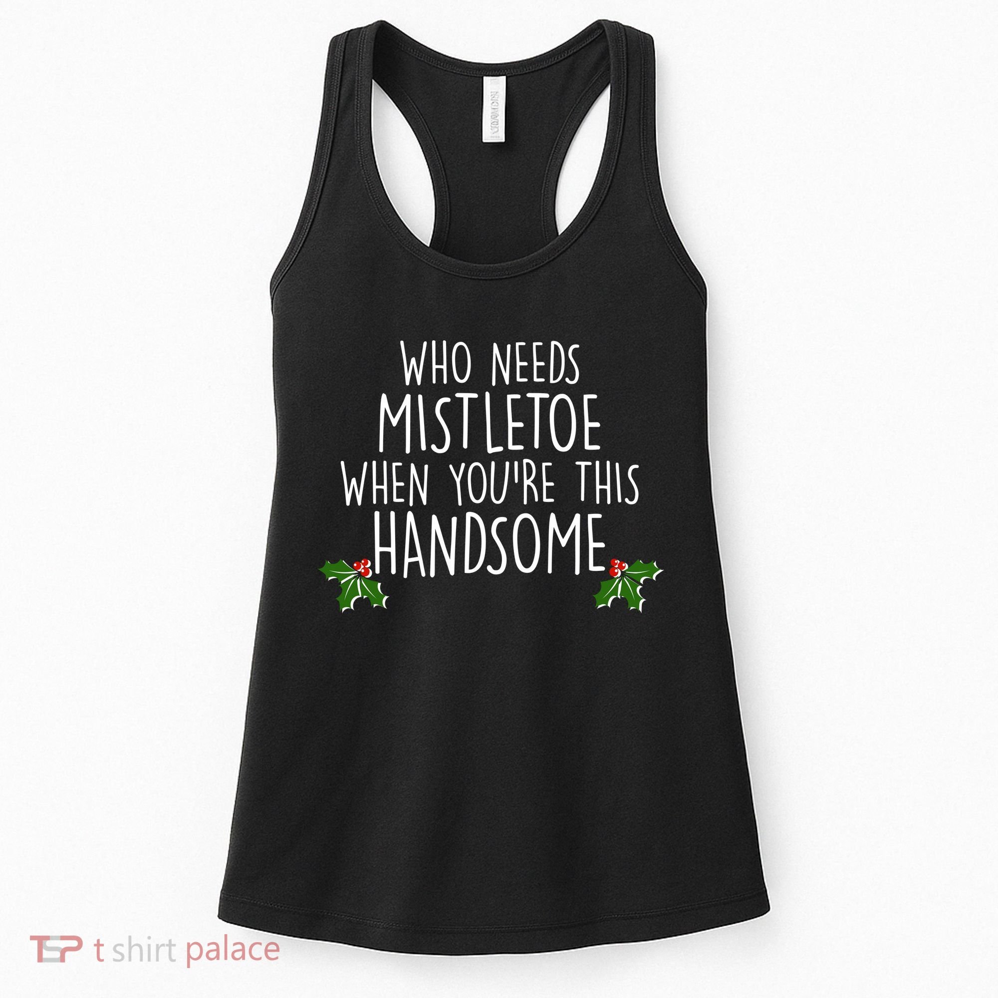 Who Needs Mistletoe When You're This Handsome Women's Tank Top