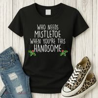 Who Needs Mistletoe When You're This Handsome Women's T-Shirt thumb 3